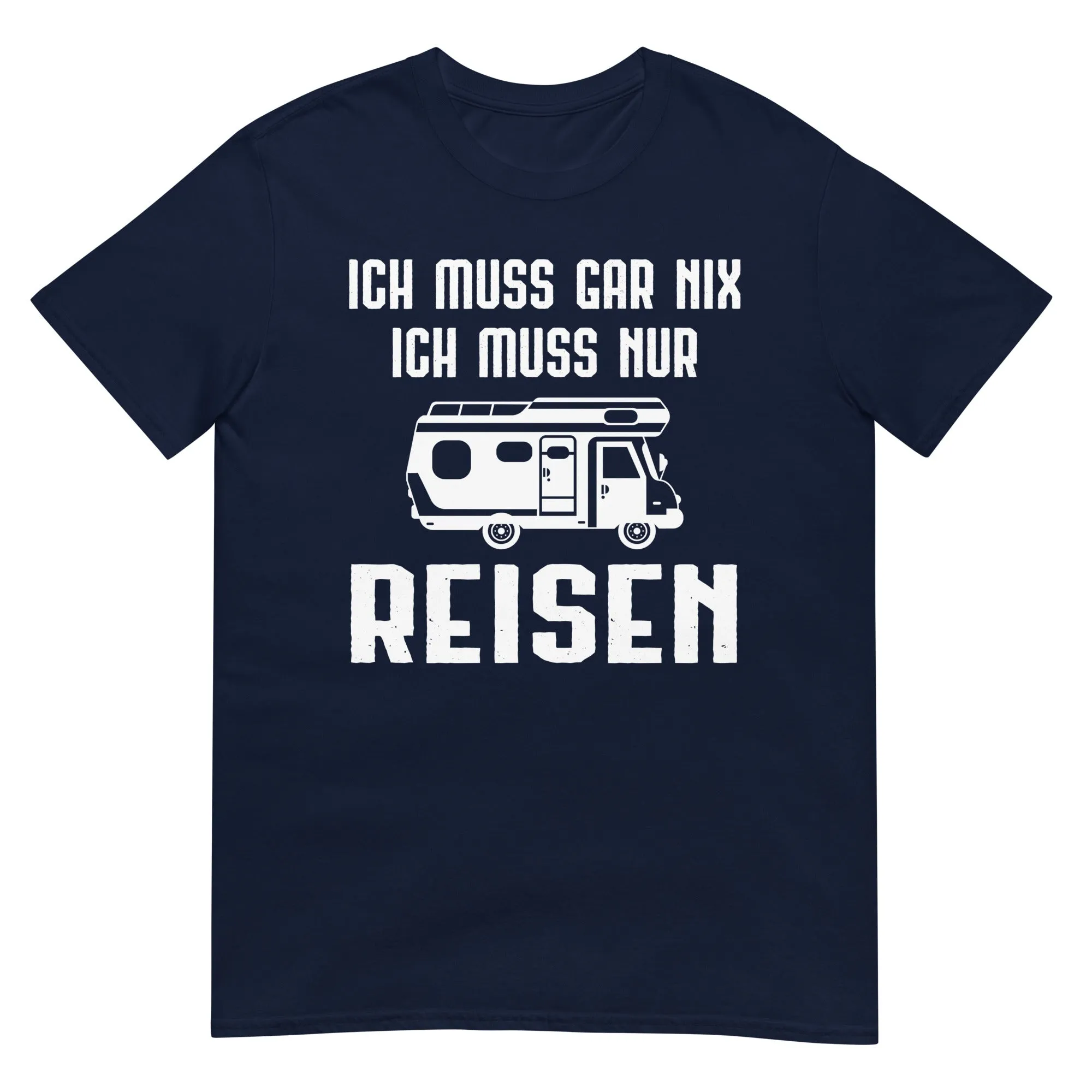 Ich Muss Gar Nix Ich Muss Nur Reisen - T-Shirt (Unisex)