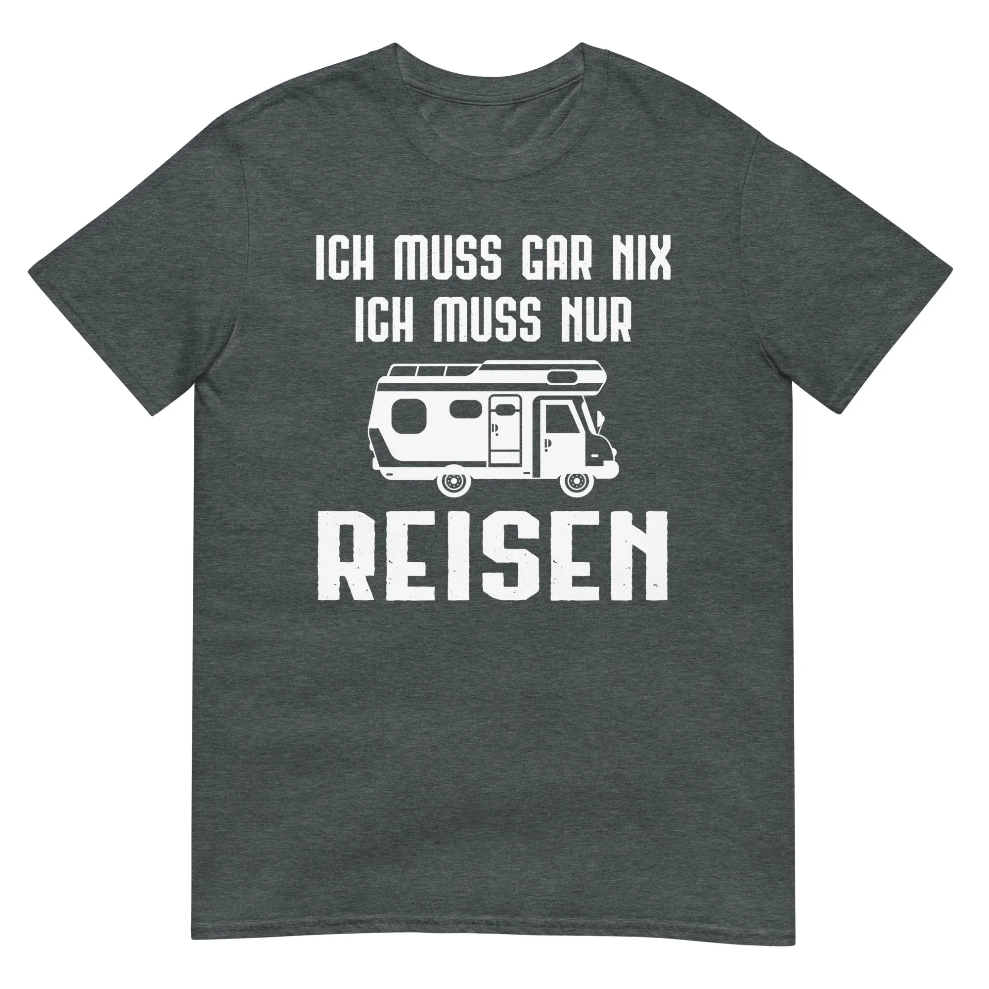 Ich Muss Gar Nix Ich Muss Nur Reisen - T-Shirt (Unisex)